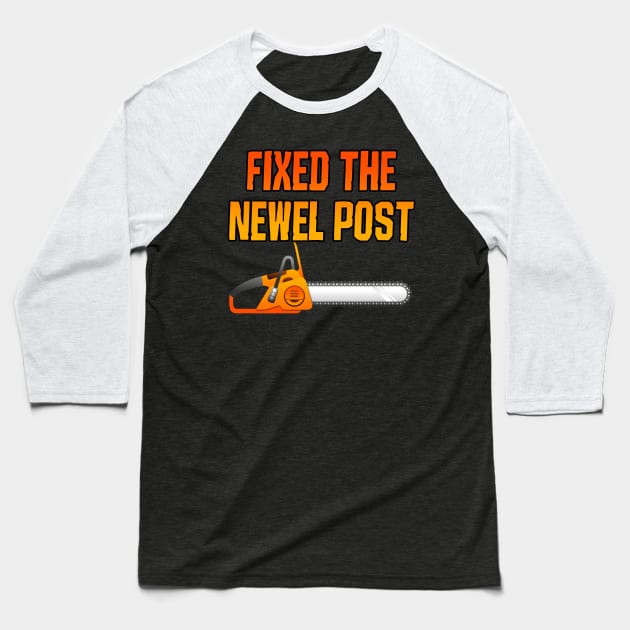 Fixed The Newel Post Baseball T-Shirt by Maskumambang